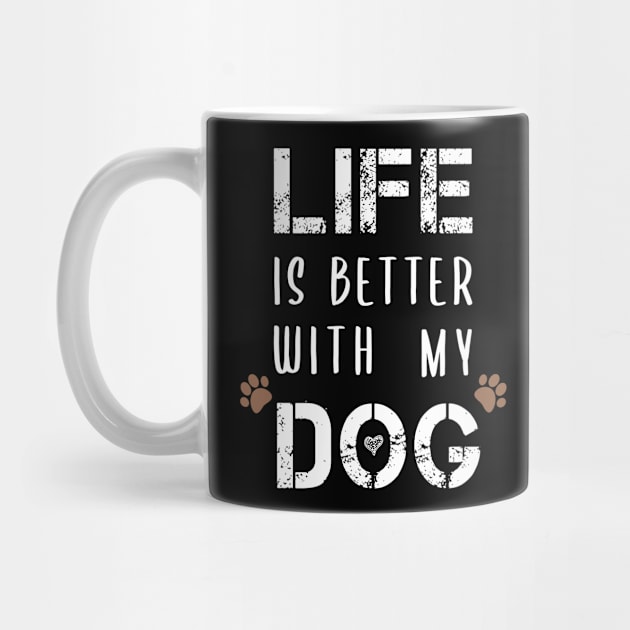 Life Is Better With My Dog Funny T-Shirts Dog Lovers Gift For Men Gift For Women by BestDesigner20